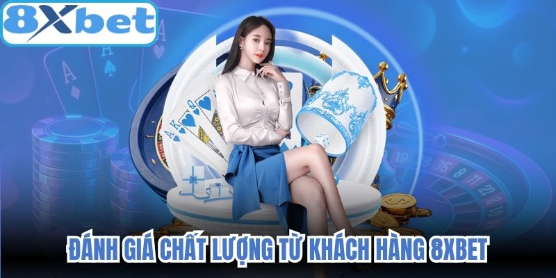 Đánh giá chất lượng từ khách hàng 8xbet