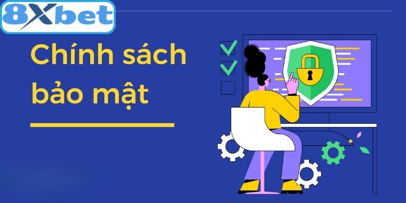 Toàn diện về chính sách bảo mật cùng quyền riêng tư